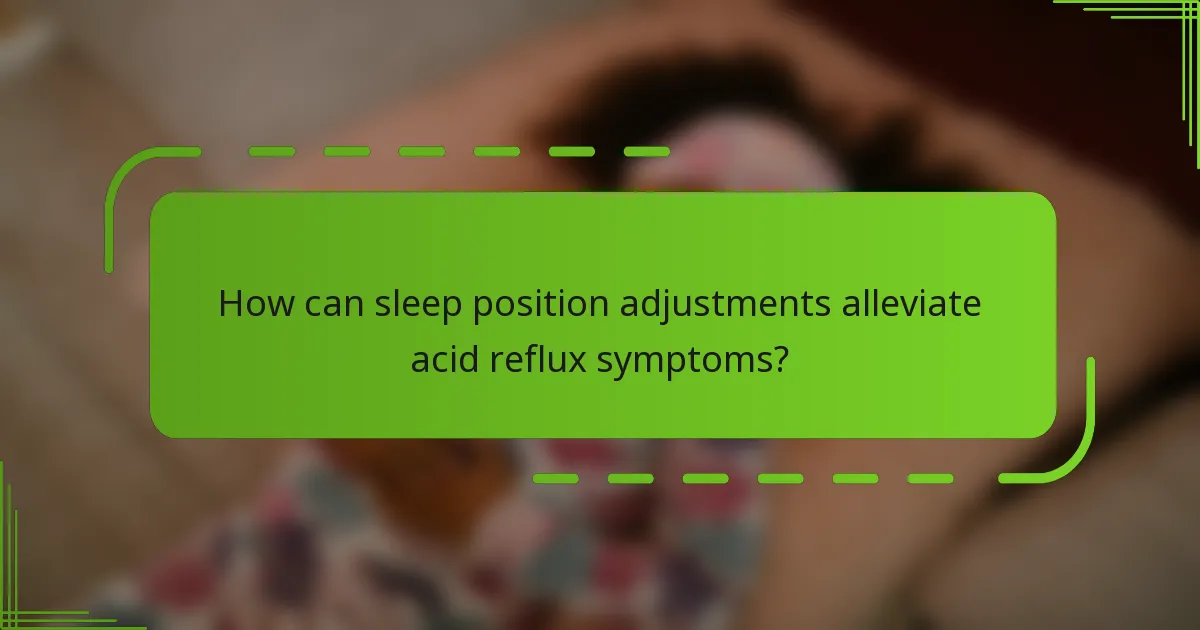 How can sleep position adjustments alleviate acid reflux symptoms?