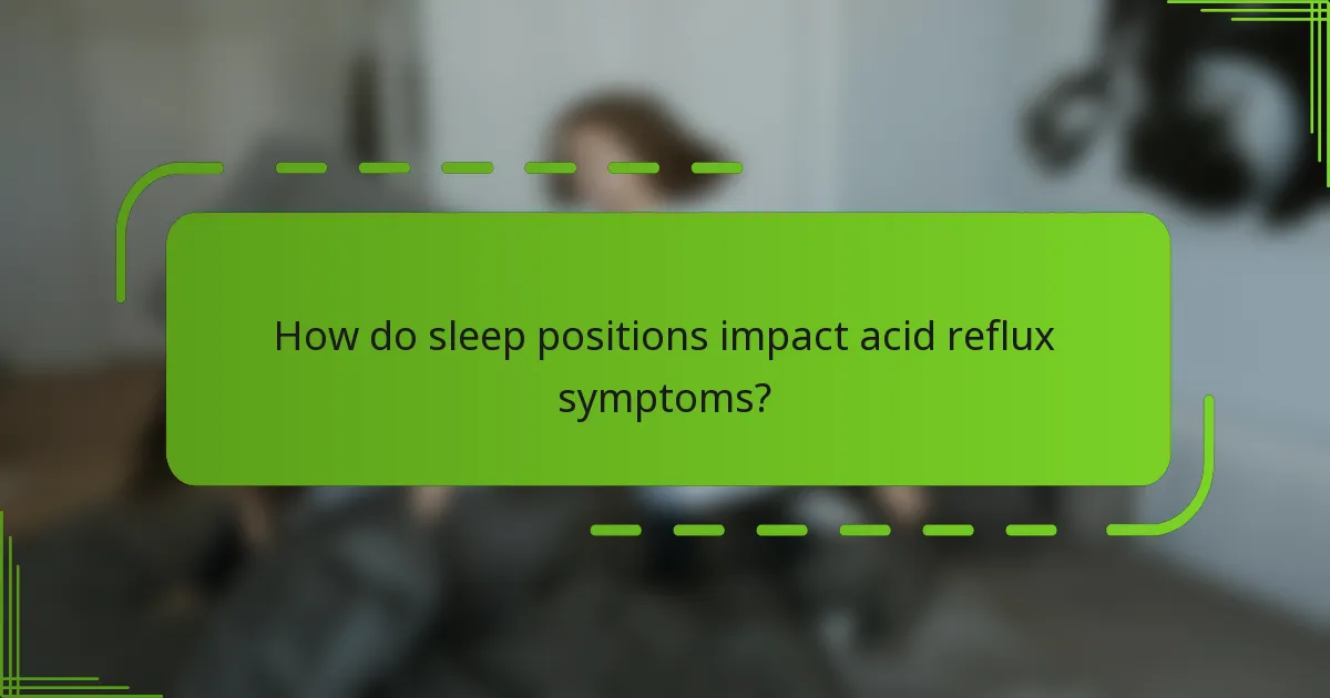 How do sleep positions impact acid reflux symptoms?