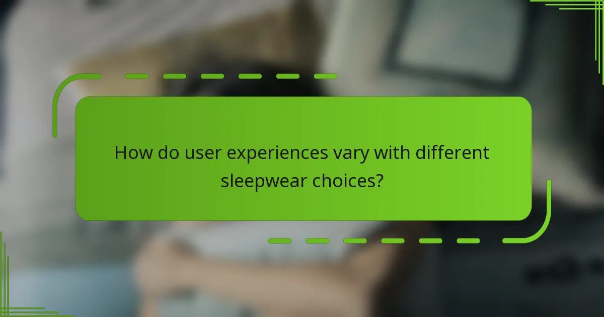 How do user experiences vary with different sleepwear choices?