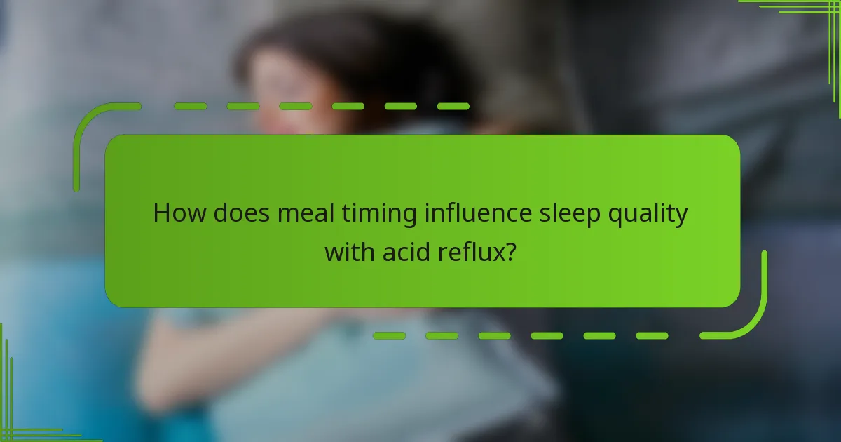 How does meal timing influence sleep quality with acid reflux?