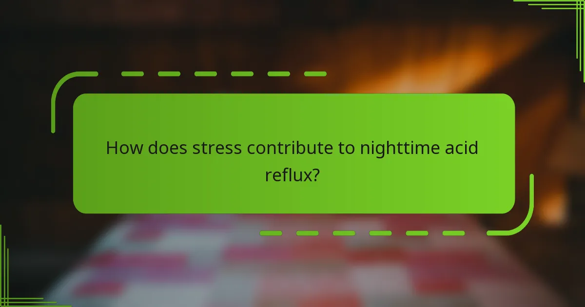 How does stress contribute to nighttime acid reflux?