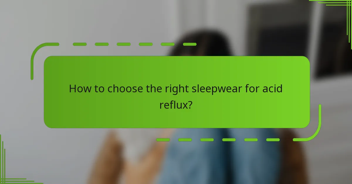 How to choose the right sleepwear for acid reflux?