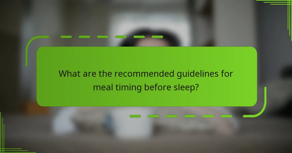 What are the recommended guidelines for meal timing before sleep?