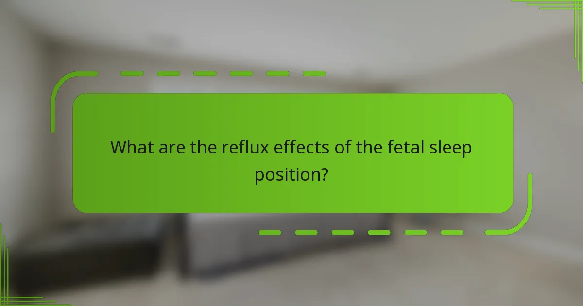 What are the reflux effects of the fetal sleep position?