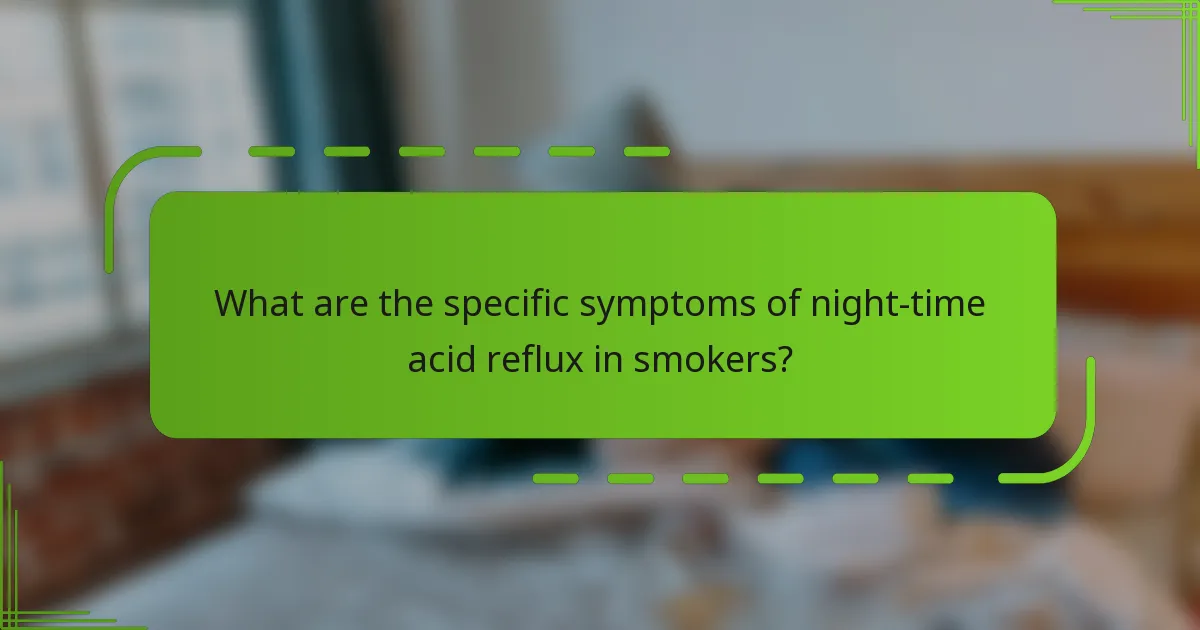 What are the specific symptoms of night-time acid reflux in smokers?