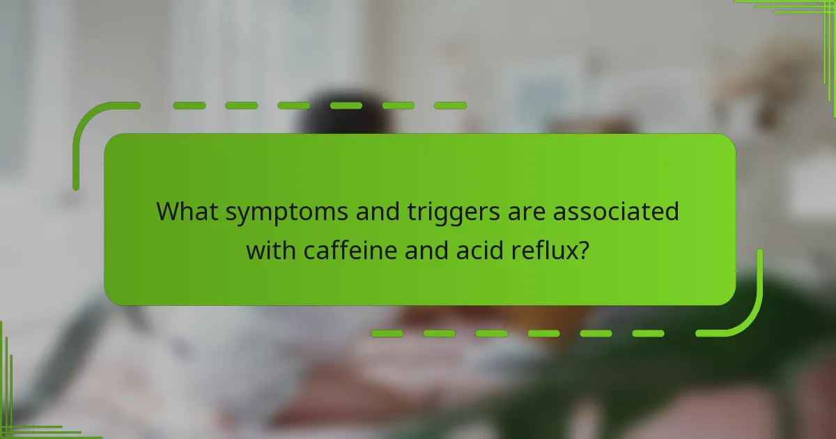 What symptoms and triggers are associated with caffeine and acid reflux?