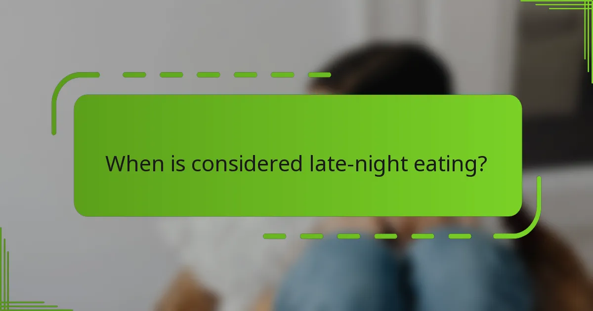 When is considered late-night eating?