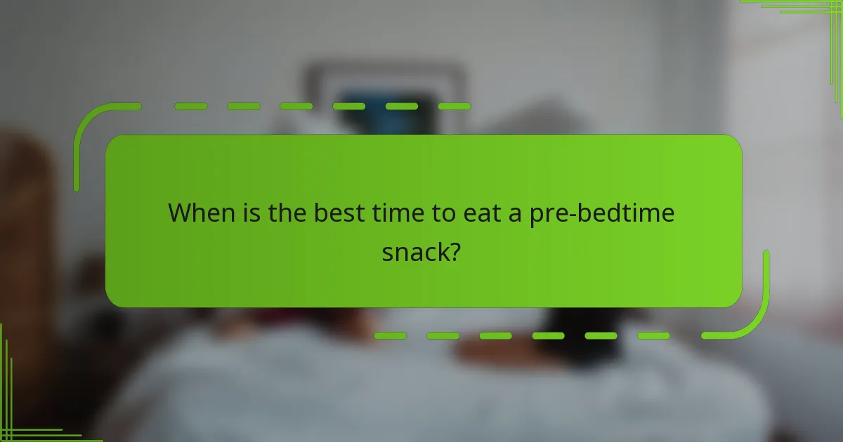 When is the best time to eat a pre-bedtime snack?