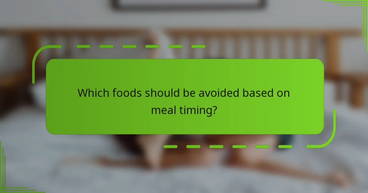 Which foods should be avoided based on meal timing?