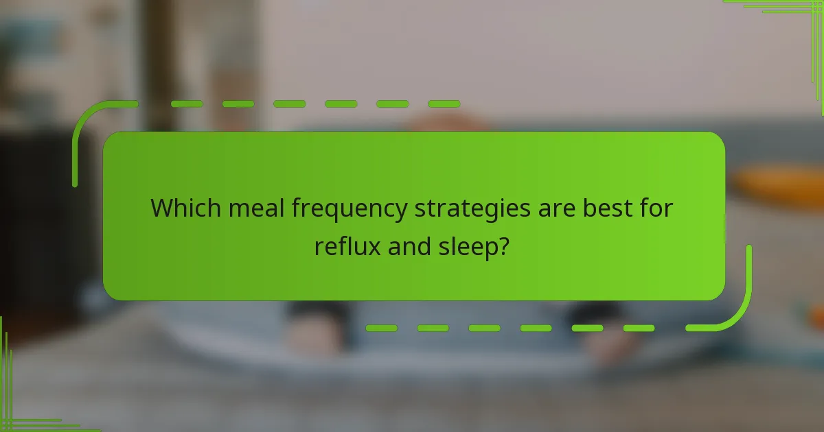 Which meal frequency strategies are best for reflux and sleep?