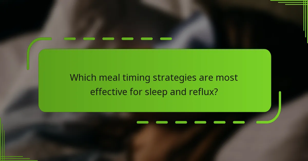 Which meal timing strategies are most effective for sleep and reflux?