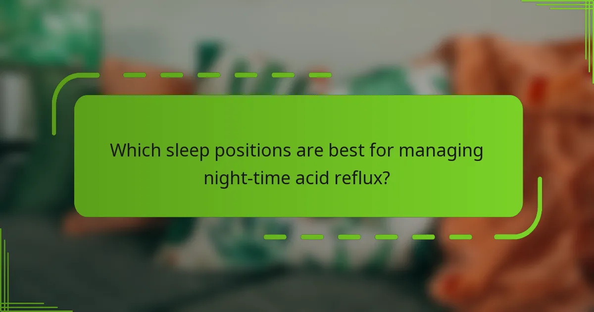 Which sleep positions are best for managing night-time acid reflux?