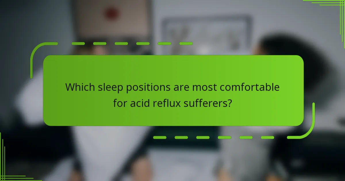 Which sleep positions are most comfortable for acid reflux sufferers?